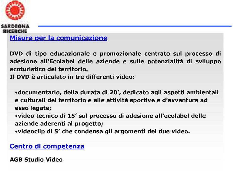 Il DVD è articolato in tre differenti video: documentario, della durata di 20, dedicato agli aspetti ambientali e culturali del territorio e