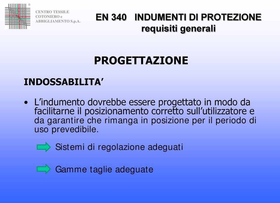 utilizzatore e da garantire che rimanga in posizione per il