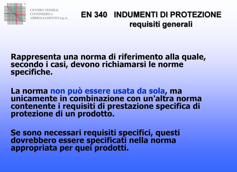La norma non può essere usata da sola, ma unicamente in combinazione con un'altra norma