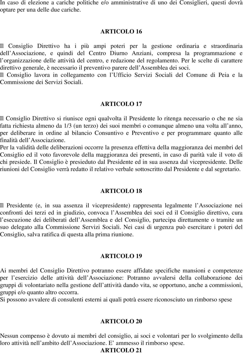 delle attività del centro, e redazione del regolamento. Per le scelte di carattere direttivo generale, è necessario il preventivo parere dell Assemblea dei soci.