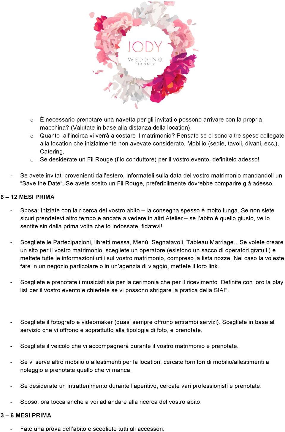 Se desiderate un Fil Ruge (fil cnduttre) per il vstr event, definitel adess! - Se avete invitati prvenienti dall ester, infrmateli sulla data del vstr matrimni mandandli un Save the Date.