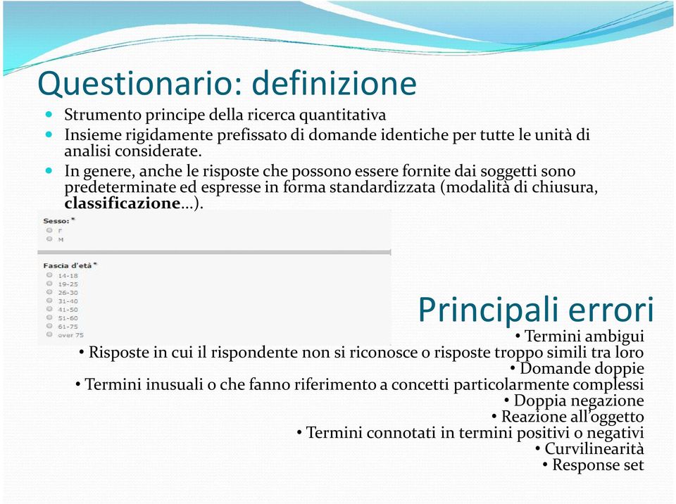 In genere, anche le risposte che possono essere fornite dai soggetti sono predeterminate ed espresse in forma standardizzata (modalità di chiusura, classificazione.