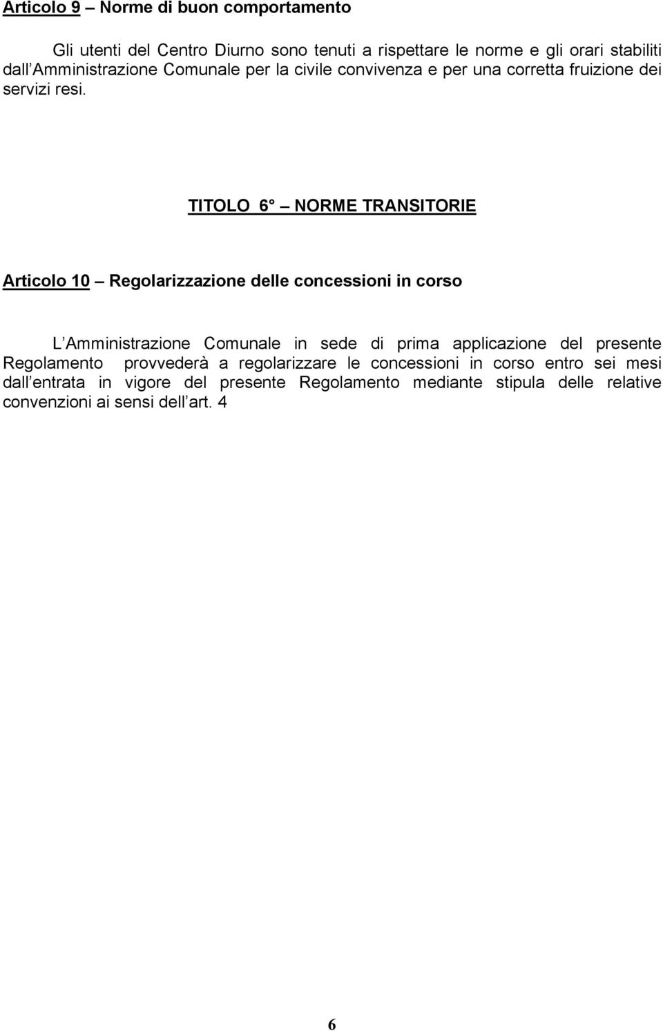 TITOLO 6 NORME TRANSITORIE Articolo 10 Regolarizzazione delle concessioni in corso L Amministrazione Comunale in sede di prima applicazione