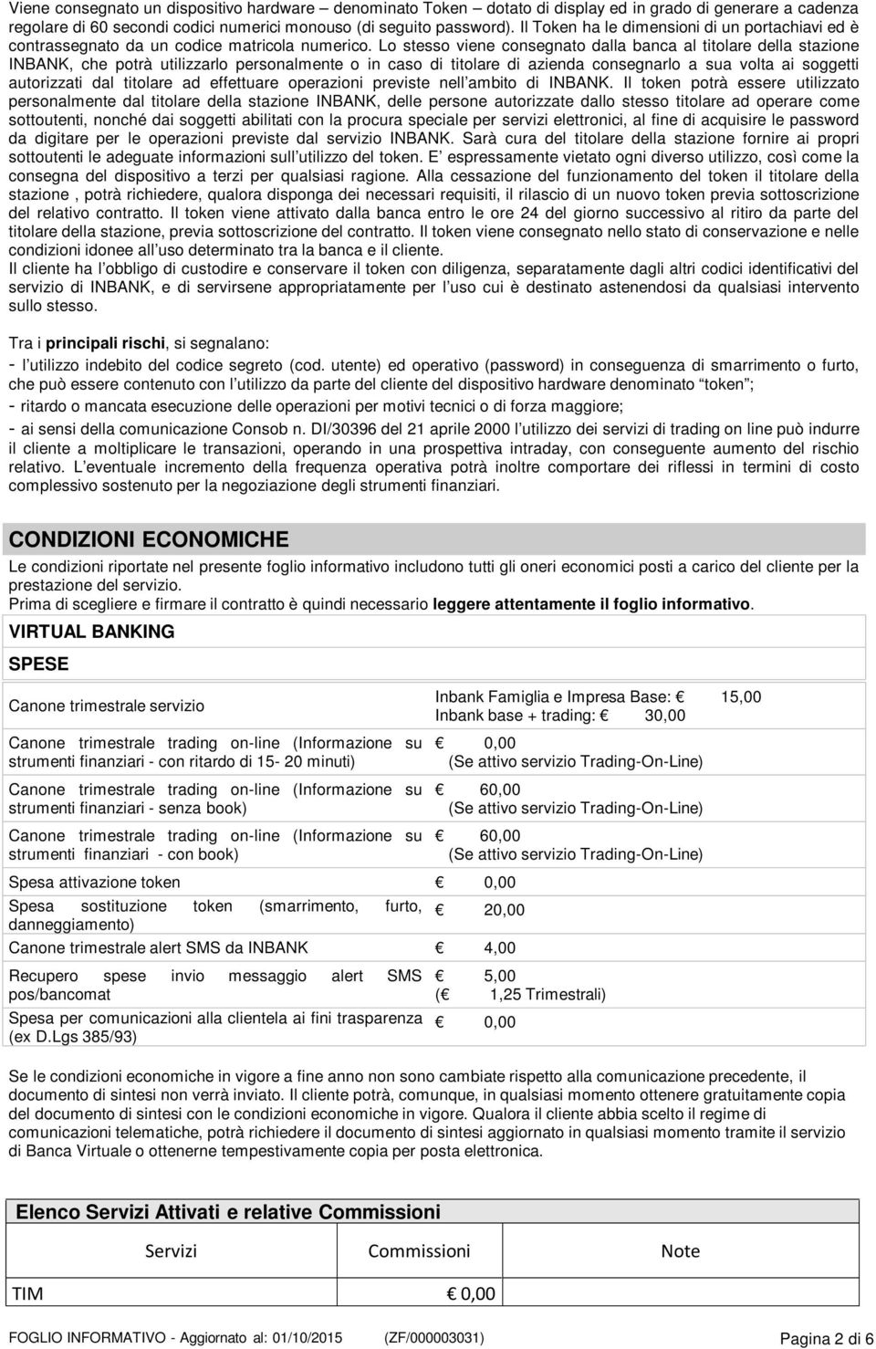 Lo stesso viene consegnato dalla banca al titolare della stazione INBANK, che potrà utilizzarlo personalmente o in caso di titolare di azienda consegnarlo a sua volta ai soggetti autorizzati dal