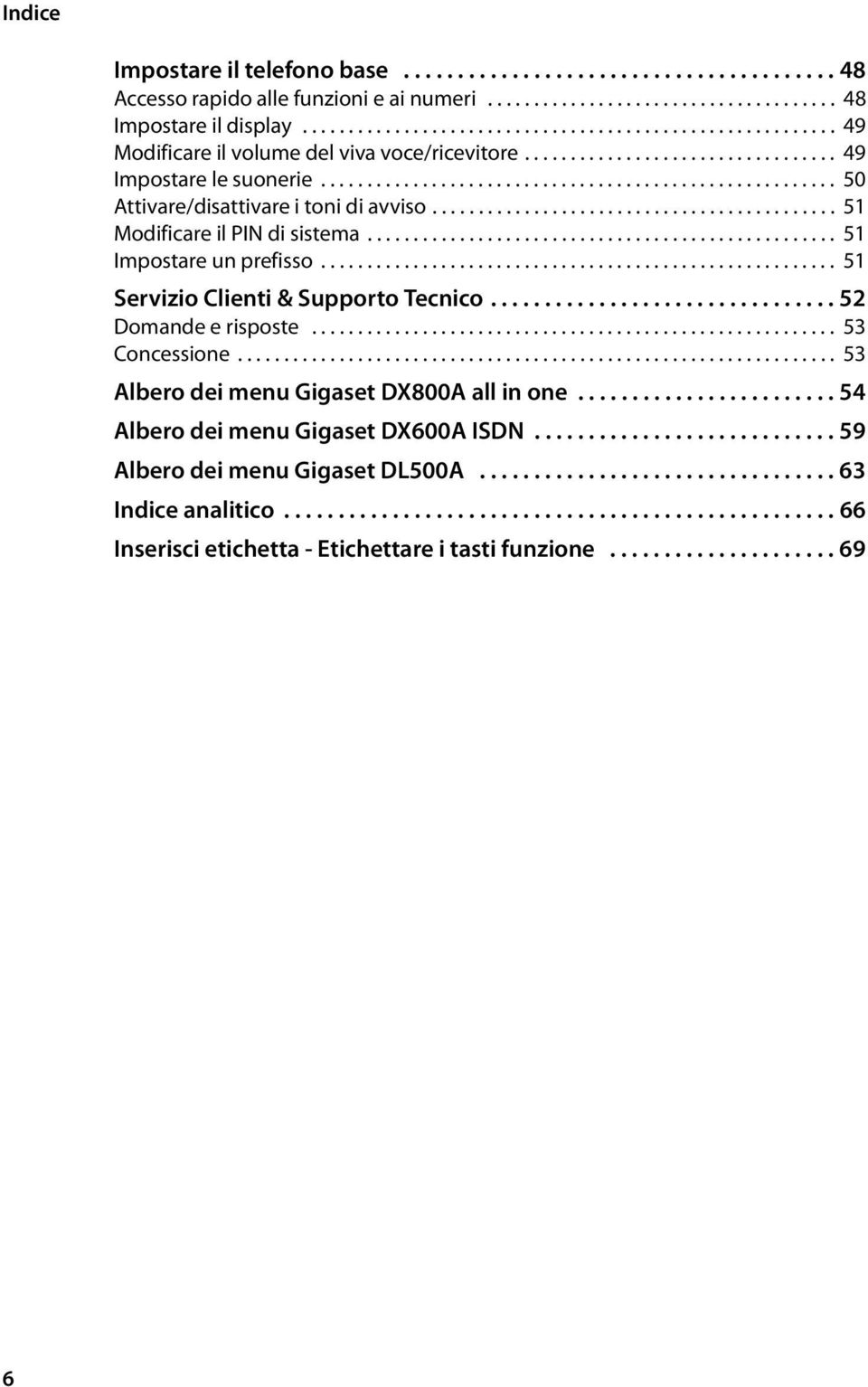 ....................................................... 50 Attivare/disattivare i toni di avviso............................................ 51 Modificare il PIN di sistema................................................... 51 Impostare un prefisso.