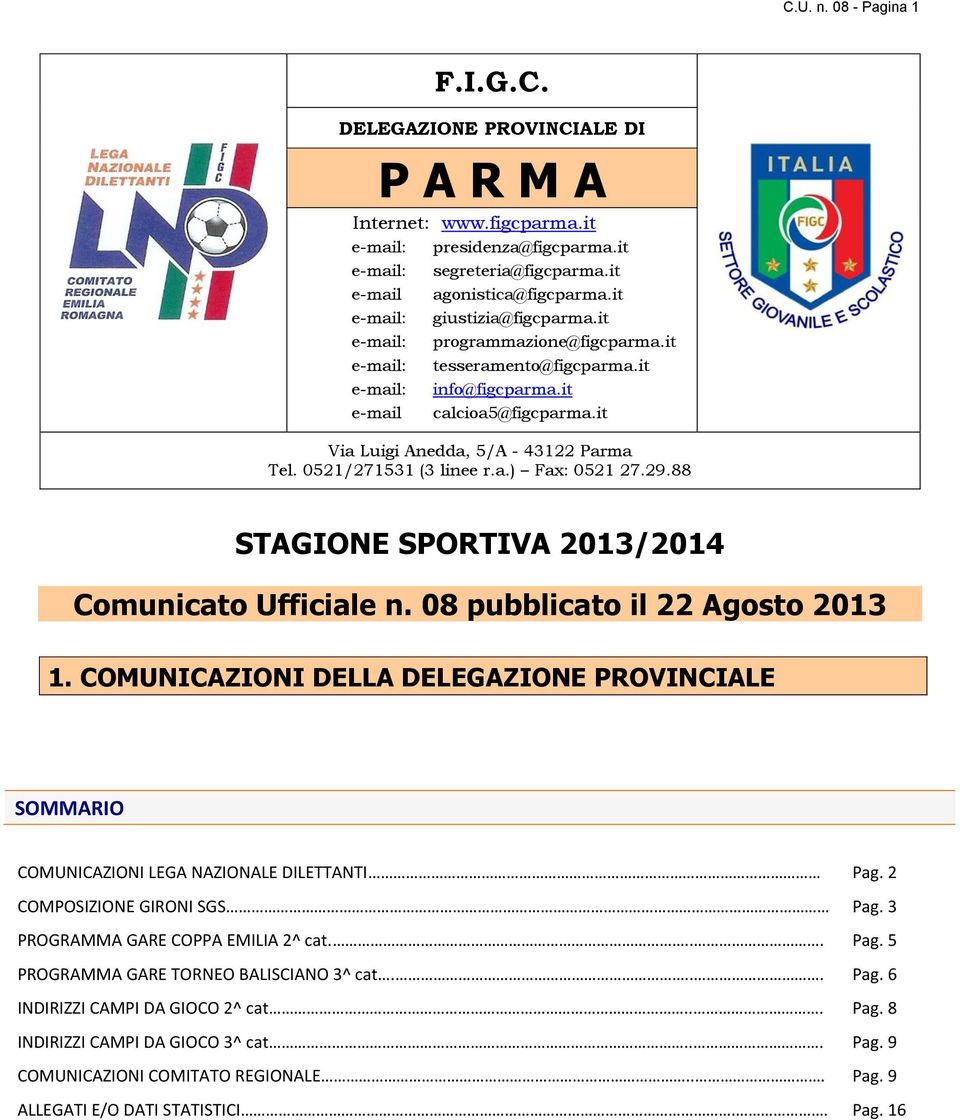 0521/271531 (3 linee r.a.) Fax: 0521 27.29.88 STAGIONE SPORTIVA 2013/2014 Comunicato Ufficiale n. 08 pubblicato il 22 Agosto 2013 1.