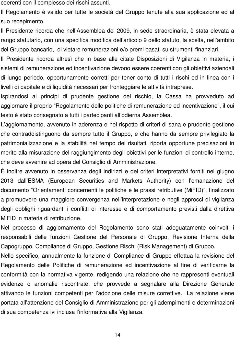 Gruppo bancario, di vietare remunerazioni e/o premi basati su strumenti finanziari.