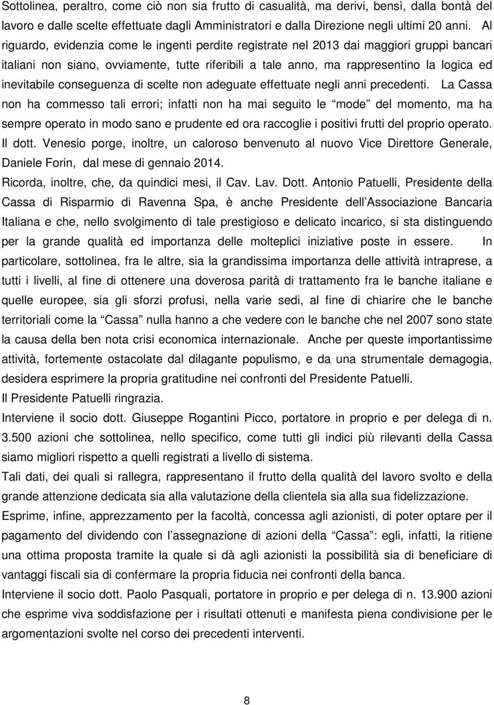 conseguenza di scelte non adeguate effettuate negli anni precedenti.