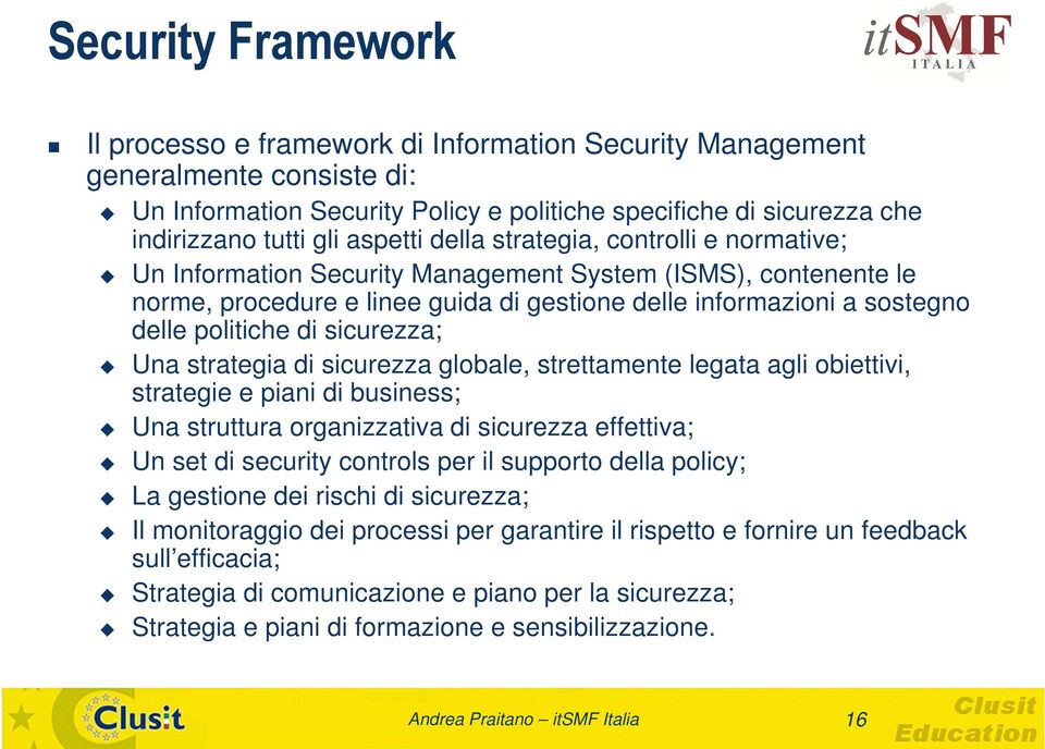 politiche di sicurezza; Una strategia di sicurezza globale, strettamente legata agli obiettivi, strategie e piani di business; Una struttura organizzativa di sicurezza effettiva; Un set di security