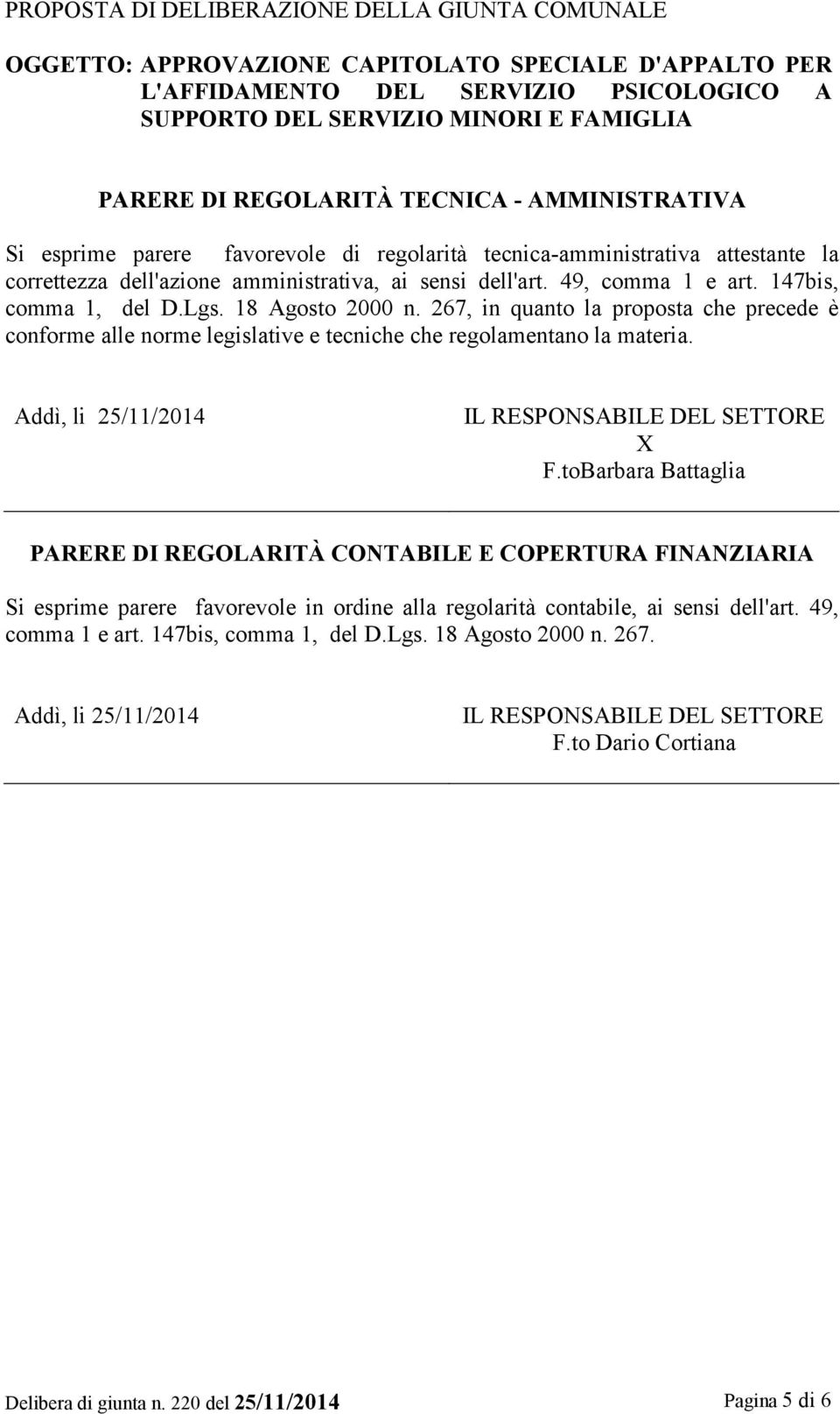 147bis, comma 1, del D.Lgs. 18 Agosto 2000 n. 267, in quanto la proposta che precede è conforme alle norme legislative e tecniche che regolamentano la materia.