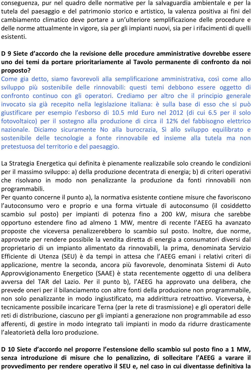 D 9 Siete d accordo che la revisione delle procedure amministrative dovrebbe essere uno dei temi da portare prioritariamente al Tavolo permanente di confronto da noi proposto?