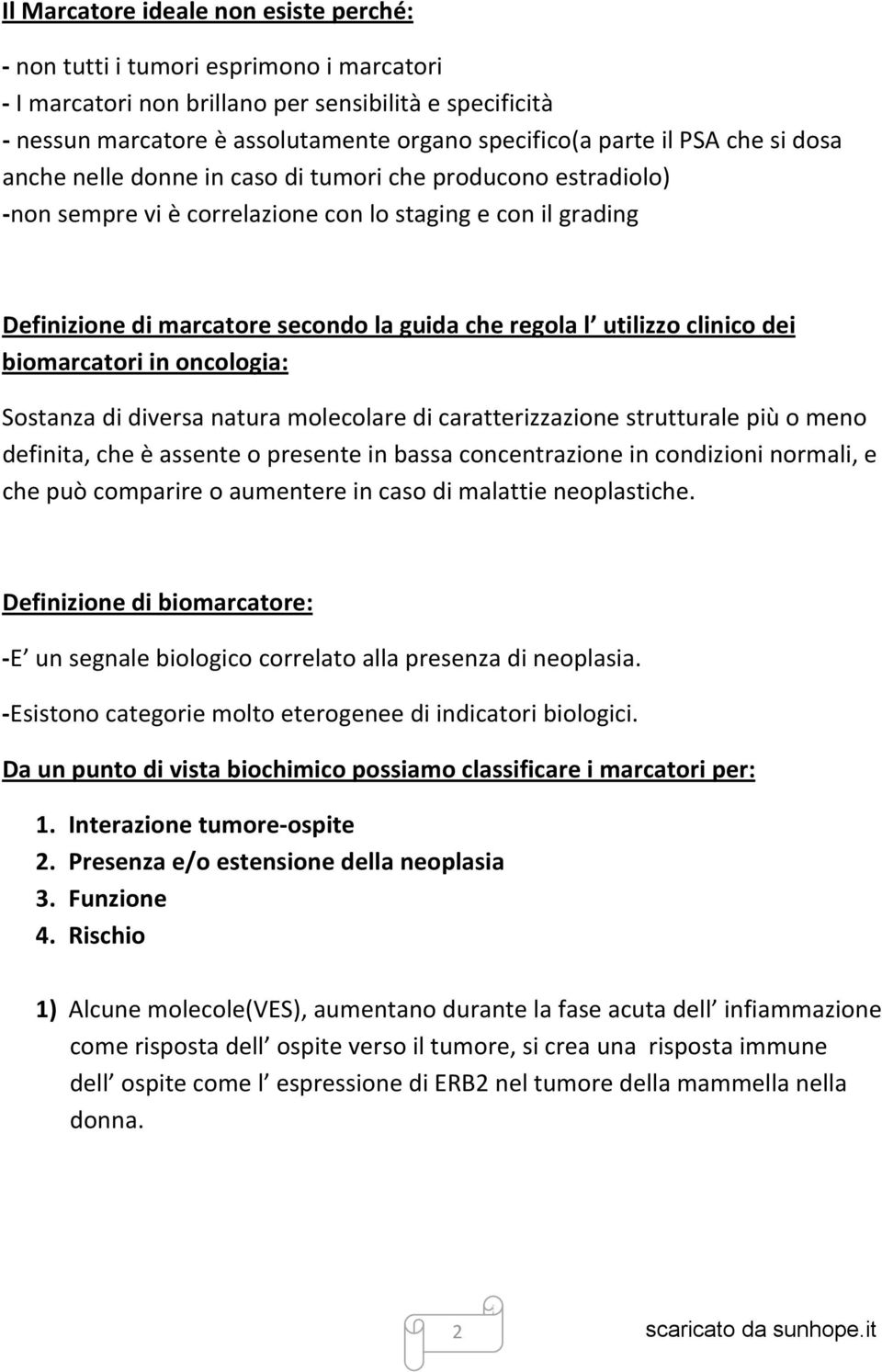 clinico dei biomarcatori in oncologia: Sostanza di diversa natura molecolare di caratterizzazione strutturale più o meno definita, che è assente o presente in bassa concentrazione in condizioni