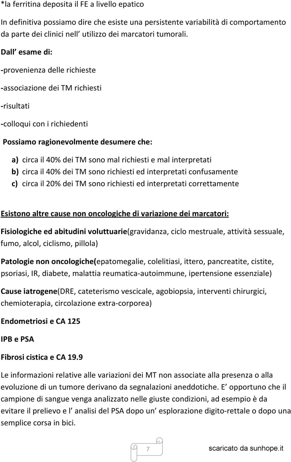 interpretati b) circa il 40% dei TM sono richiesti ed interpretati confusamente c) circa il 20% dei TM sono richiesti ed interpretati correttamente Esistono altre cause non oncologiche di variazione