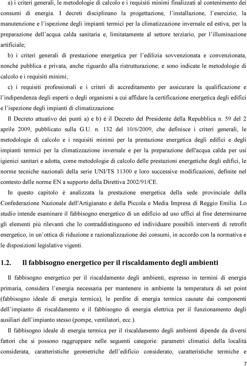 calda sanitaria e, limitatamente al settore terziario, per l illuminazione artificiale; b) i criteri generali di prestazione energetica per l edilizia sovvenzionata e convenzionata, nonché pubblica e