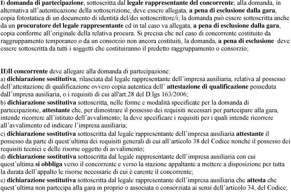 pena di esclusione dalla gara, copia conforme all originale della relativa procura.