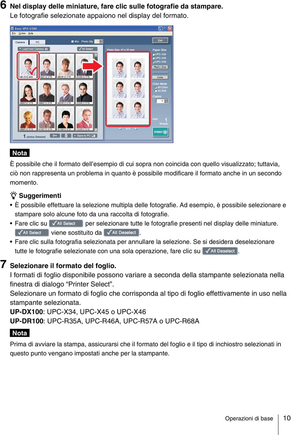 momento. z Suggerimenti È possibile effettuare la selezione multipla delle fotografie. Ad esempio, è possibile selezionare e stampare solo alcune foto da una raccolta di fotografie.