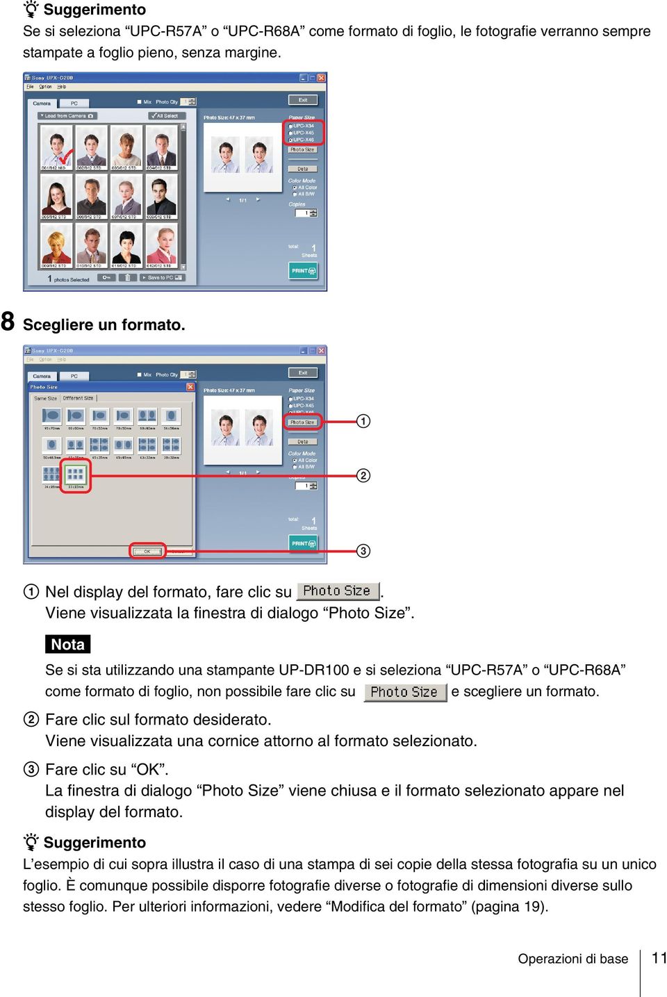 Se si sta utilizzando una stampante UP-DR100 e si seleziona UPC-R57A o UPC-R68A come formato di foglio, non possibile fare clic su e scegliere un formato. 2 Fare clic sul formato desiderato.