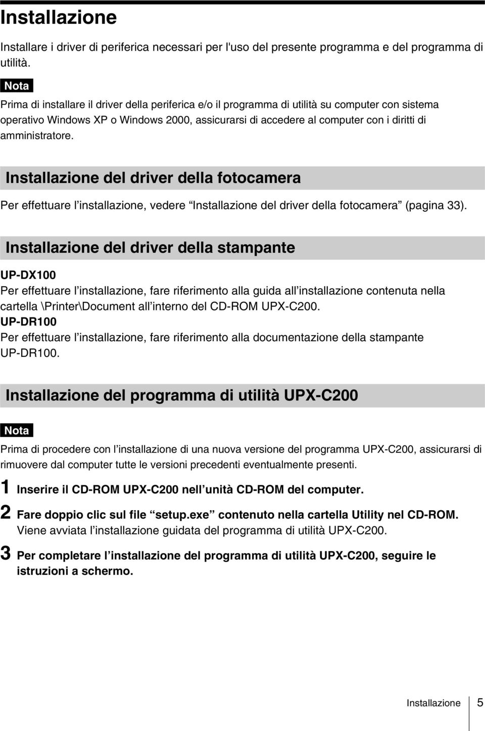 amministratore. Installazione del driver della fotocamera Per effettuare l installazione, vedere Installazione del driver della fotocamera (pagina 33).