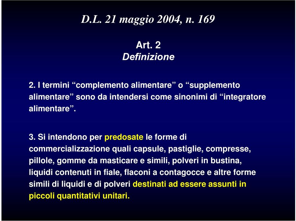 Si intendono per predosate le forme di commercializzazione quali capsule, pastiglie, compresse, pillole, gomme da