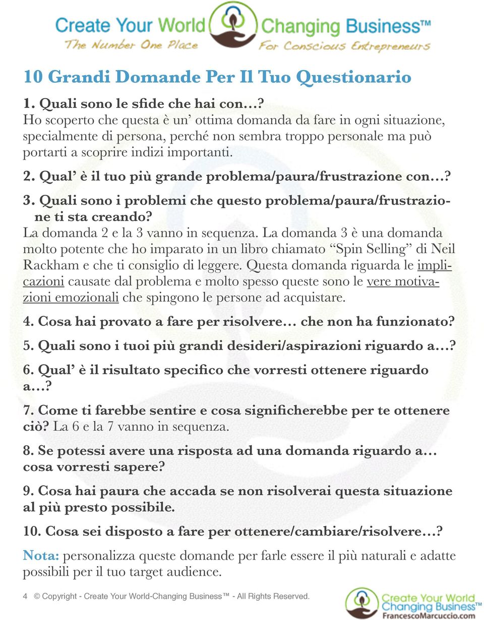 Qual è il tuo più grande problema/paura/frustrazione con? 3. Quali sono i problemi che questo problema/paura/frustrazione ti sta creando? La domanda 2 e la 3 vanno in sequenza.