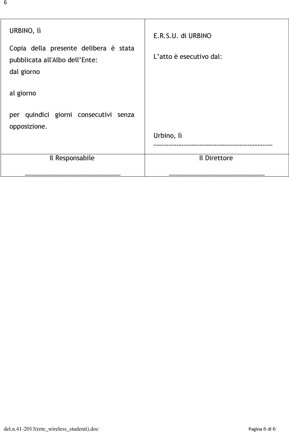 di URBINO L atto è esecutivo dal: al giorno per quindici giorni