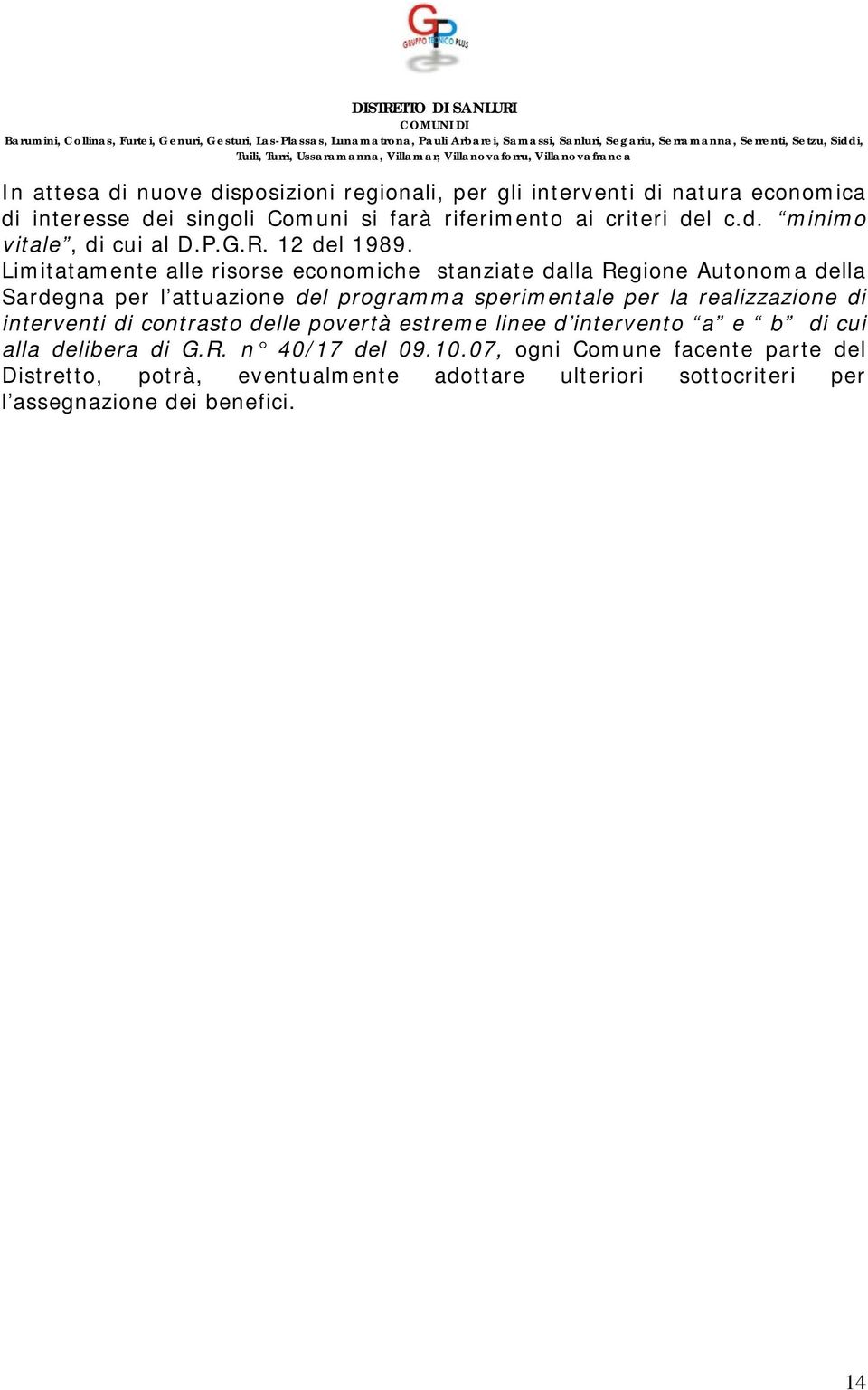 Limitatamente alle risorse economiche stanziate dalla Regione Autonoma della Sardegna per l attuazione del programma sperimentale per la realizzazione