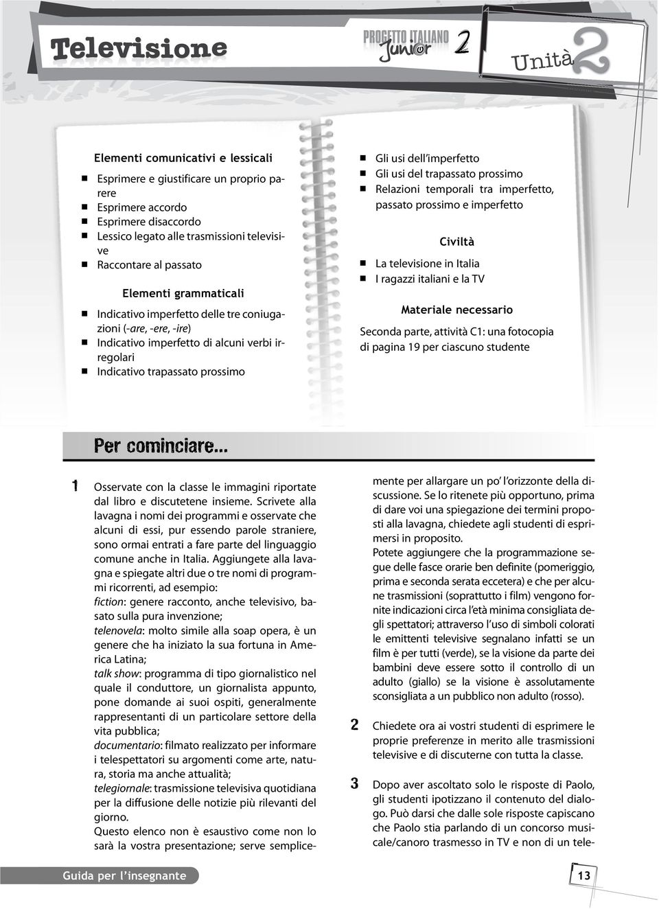 usi del trapassato prossimo Relazioni temporali tra imperfetto, passato prossimo e imperfetto Civiltà La televisione in Italia I ragazzi italiani e la TV Materiale necessario Seconda parte, attività