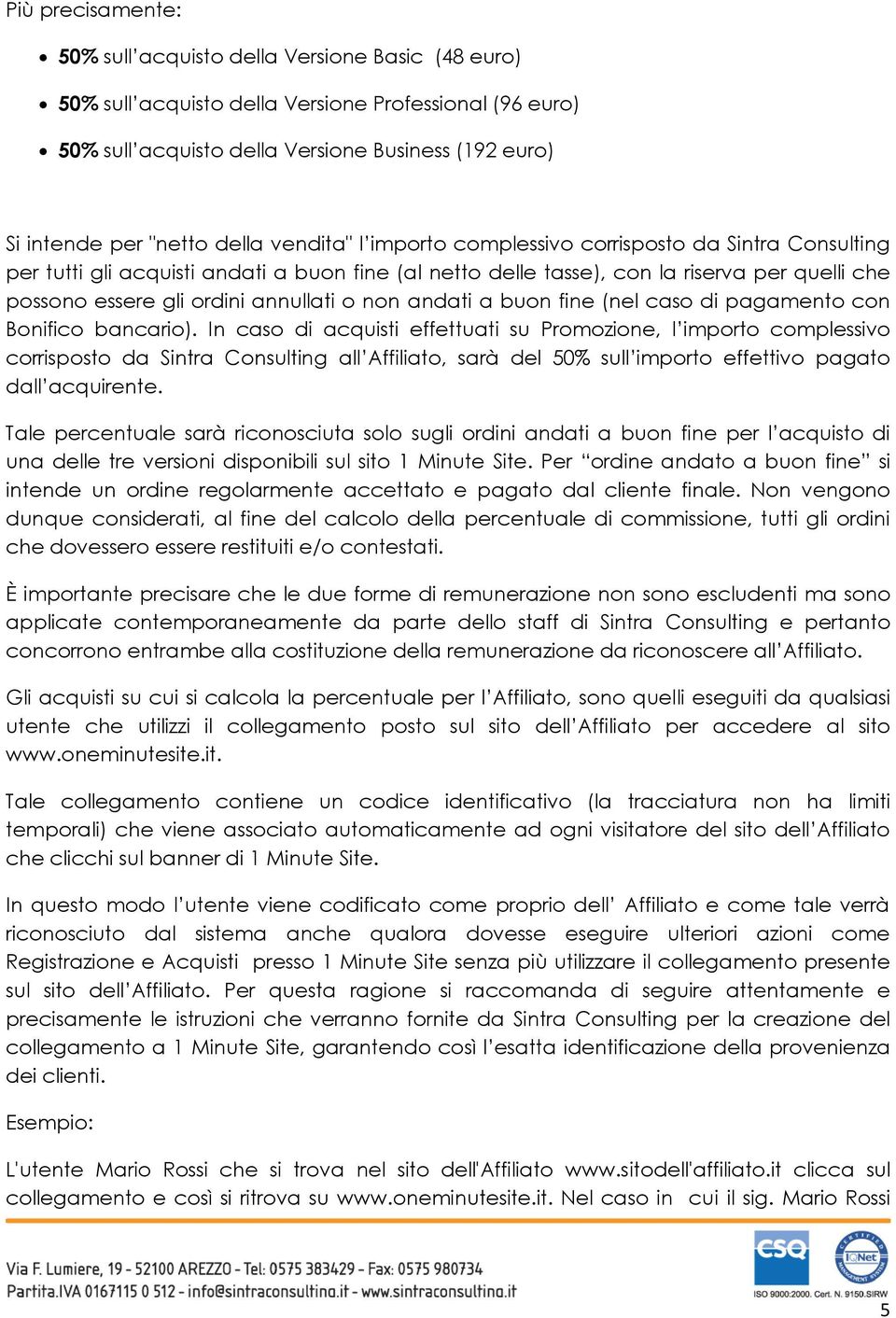 annullati o non andati a buon fine (nel caso di pagamento con Bonifico bancario).