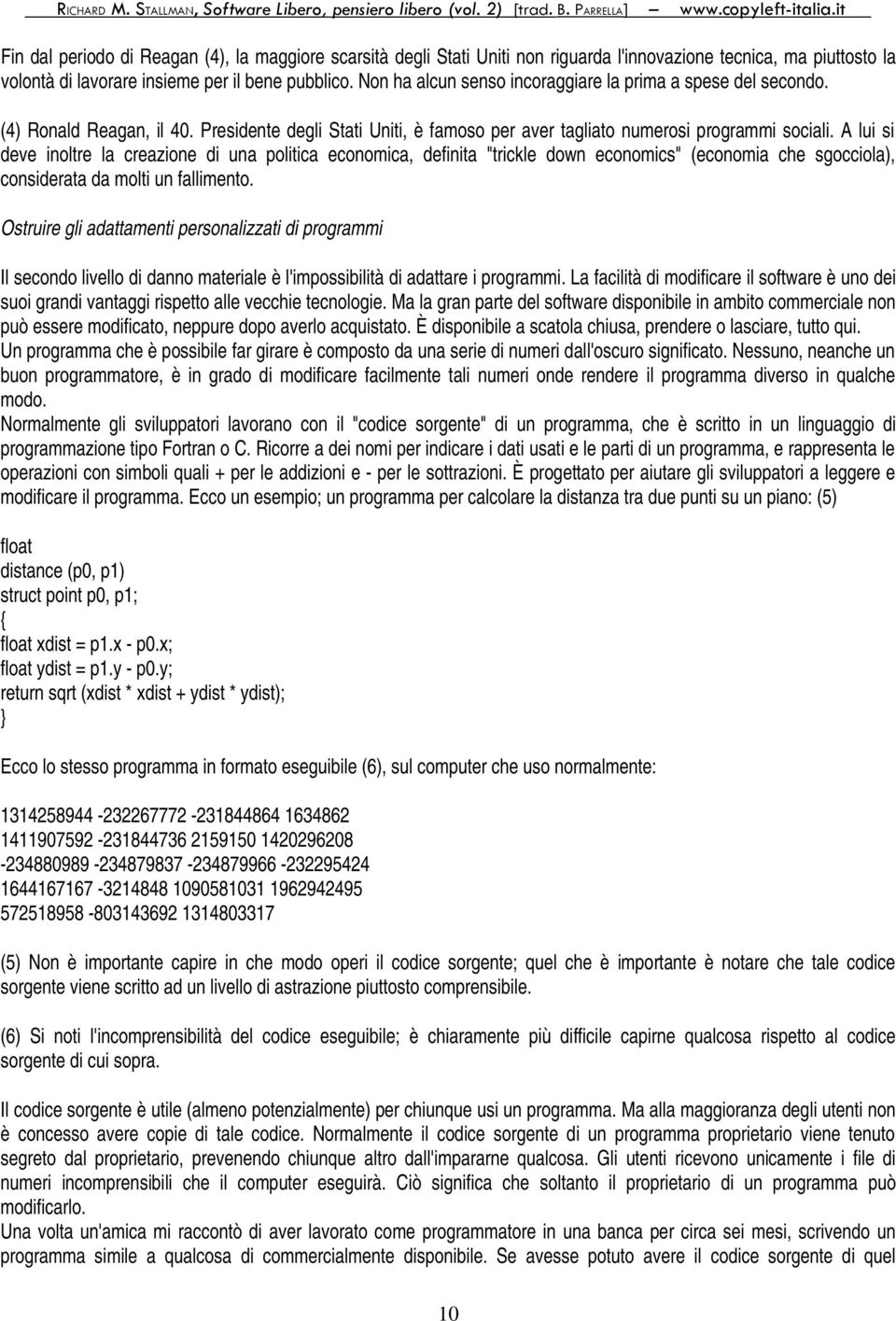 A lui si deve inoltre la creazione di una politica economica, definita "trickle down economics" (economia che sgocciola), considerata da molti un fallimento.