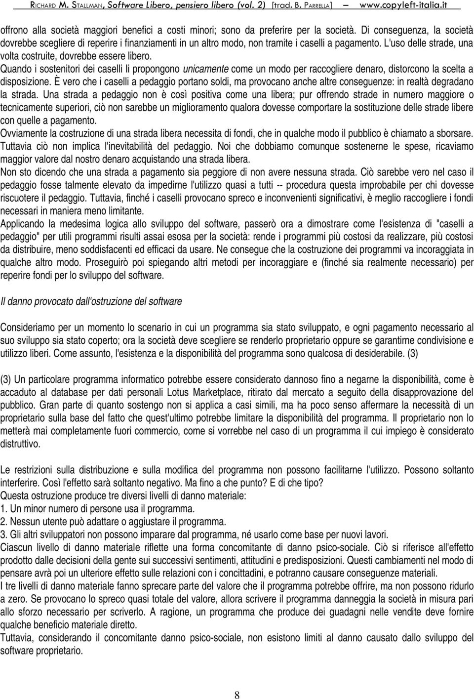 Quando i sostenitori dei caselli li propongono unicamente come un modo per raccogliere denaro, distorcono la scelta a disposizione.