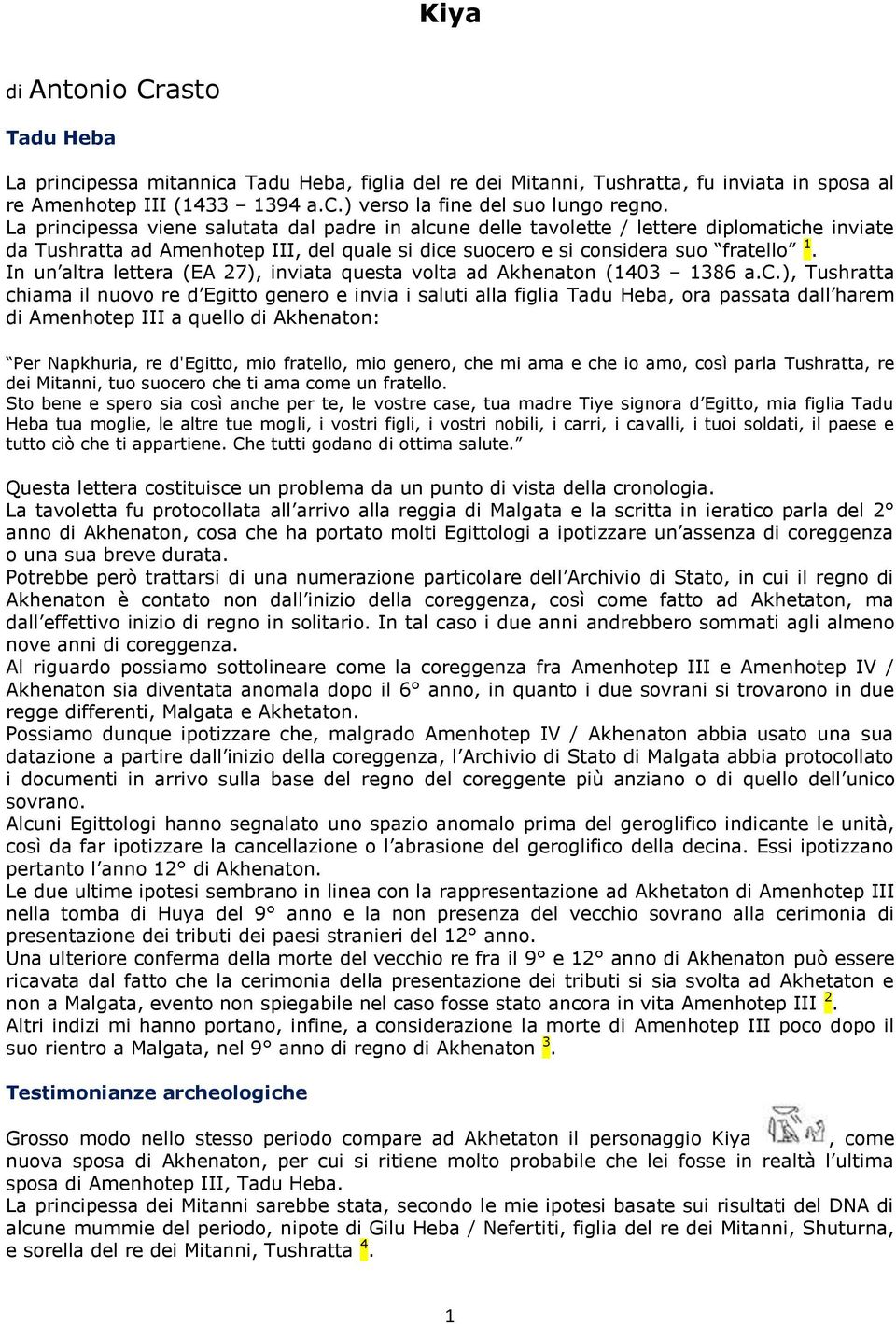 In un altra lettera (EA 27), inviata questa volta ad Akhenaton (1403 1386 a.c.