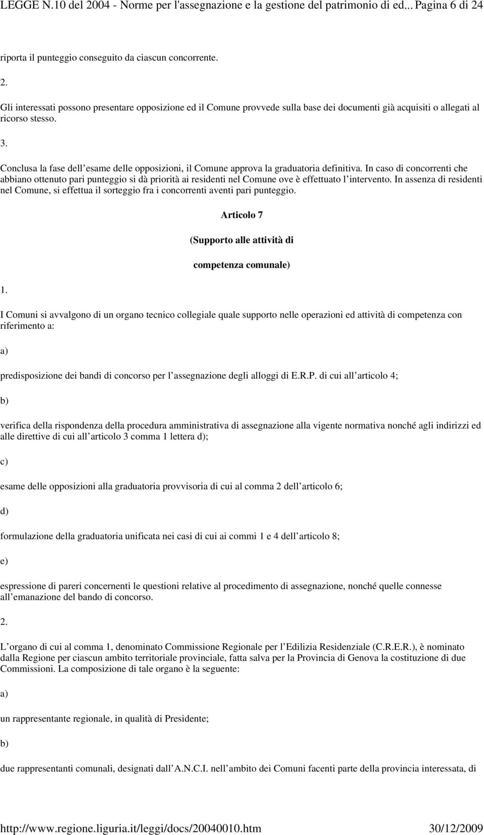 Conclusa la fase dell esame delle opposizioni, il Comune approva la graduatoria definitiva.