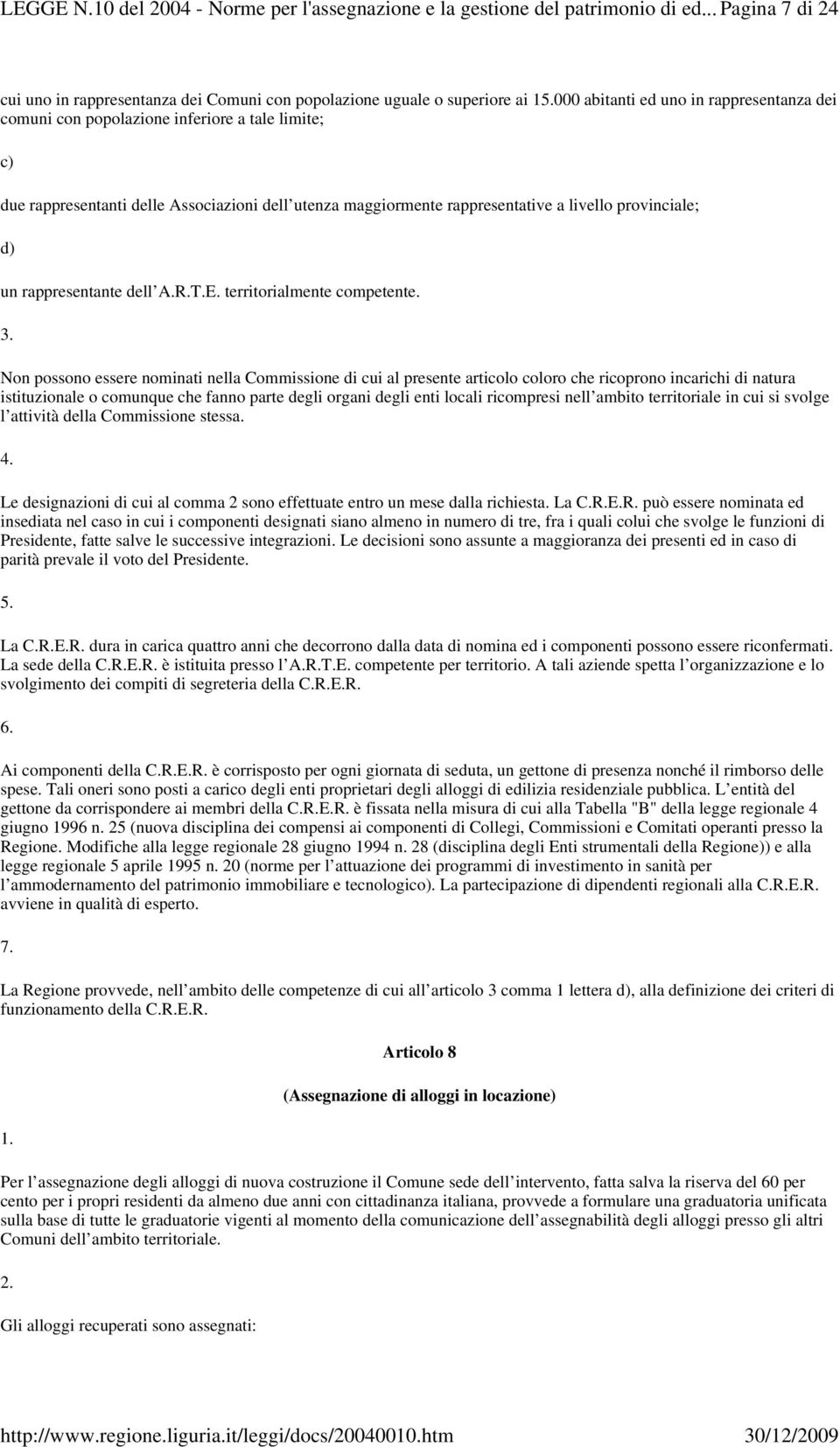 rappresentanti delle Associazioni dell utenza maggiormente rappresentative a livello provinciale; d) un rappresentante dell A.R.T.E. territorialmente competente.