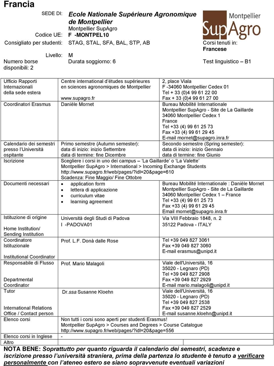 fr i Erasmus Danièle Mornet Bureau Mobilité Internationale Montpellier SupAgro - Site de La Gaillarde 34060 Montpellier Cedex 1 France Tel +33 (4) 99 61 25 73 Fax +33 (4) 99 61 29 45 E-mail
