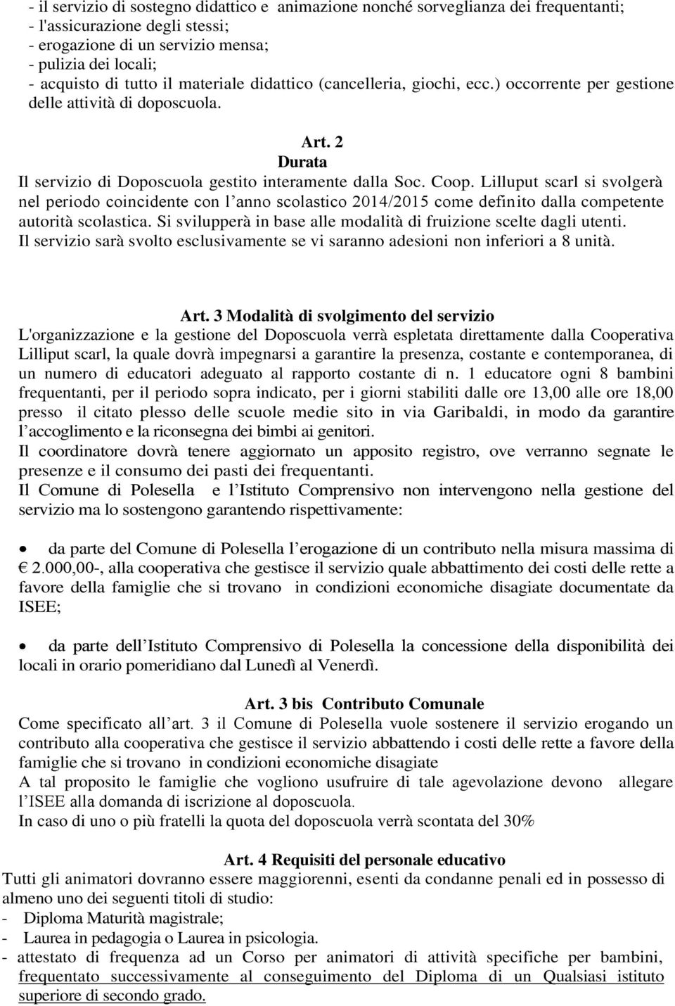 Lilluput scarl si svolgerà nel periodo coincidente con l anno scolastico 2014/2015 come definito dalla competente autorità scolastica.