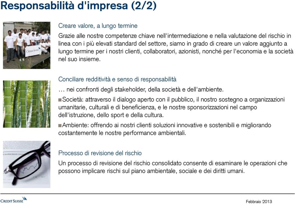 Conciliare redditività e senso di responsabilità nei confronti degli stakeholder, della società e dell'ambiente.