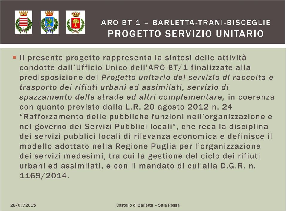 24 Rafforzamento delle pubbliche funzioni nell organizzazione e nel governo dei Servizi Pubblici locali, che reca la disciplina dei servizi pubblici locali di rilevanza economica e