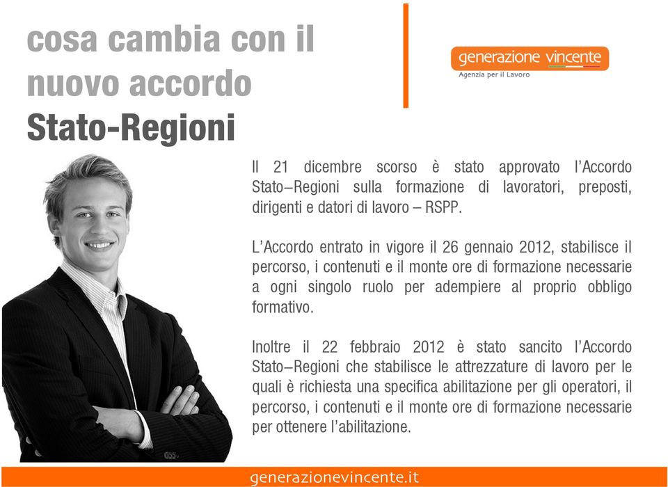 L Accordo entrato in vigore il 26 gennaio 2012, stabilisce il percorso, i contenuti e il monte ore di formazione necessarie a ogni singolo ruolo per adempiere al