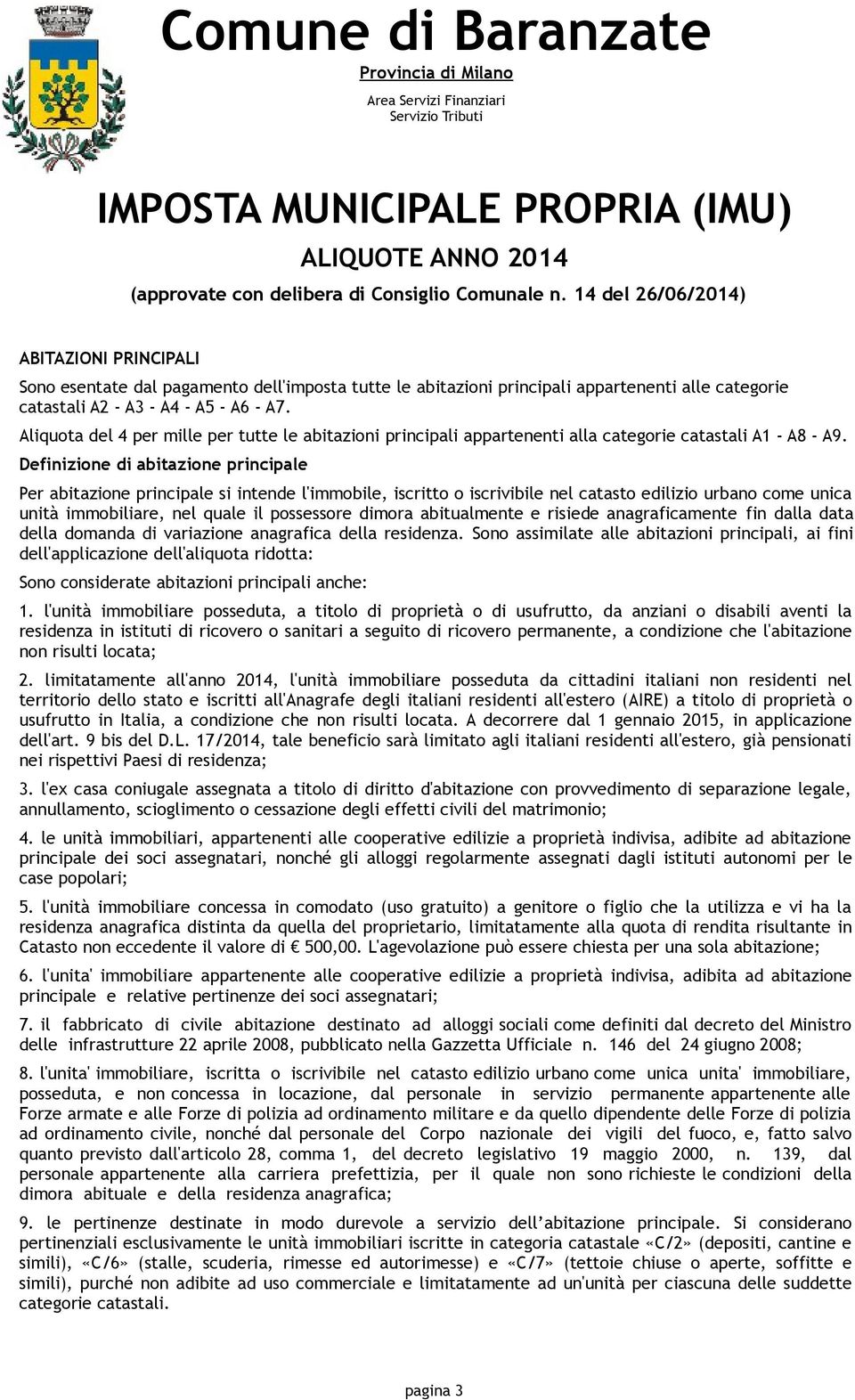 Aliquota del 4 per mille per tutte le abitazioni principali appartenenti alla categorie catastali A1 - A8 - A9.