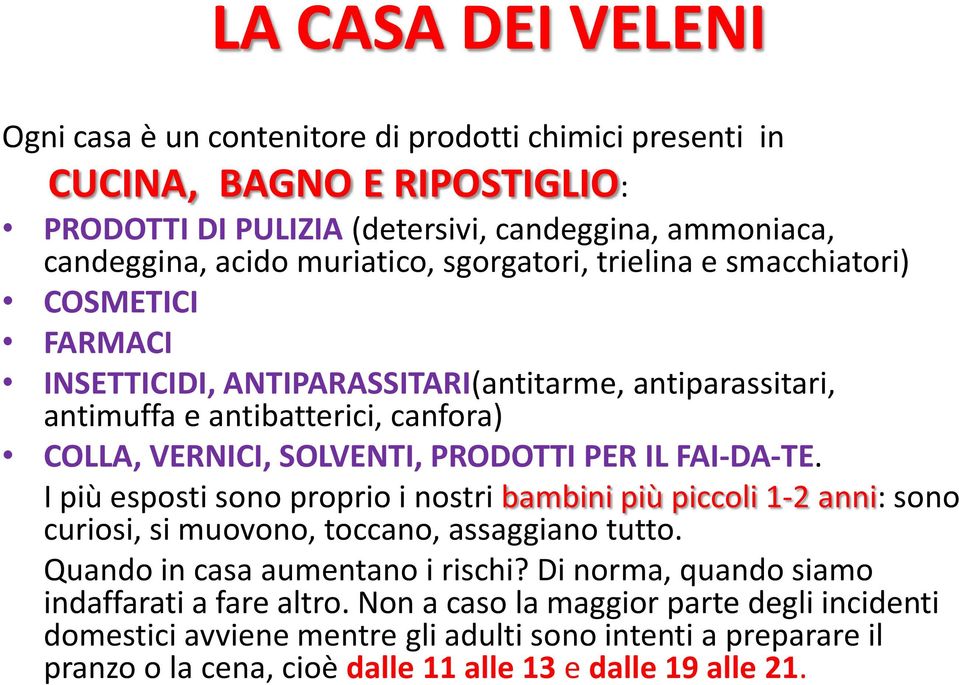 FAI-DA-TE. I più esposti sono proprio i nostri bambini più piccoli 1-2 anni: sono curiosi, si muovono, toccano, assaggiano tutto. Quando in casa aumentano i rischi?