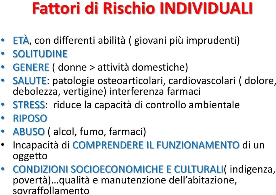 riduce la capacità di controllo ambientale RIPOSO ABUSO ( alcol, fumo, farmaci) Incapacità di COMPRENDERE IL FUNZIONAMENTO