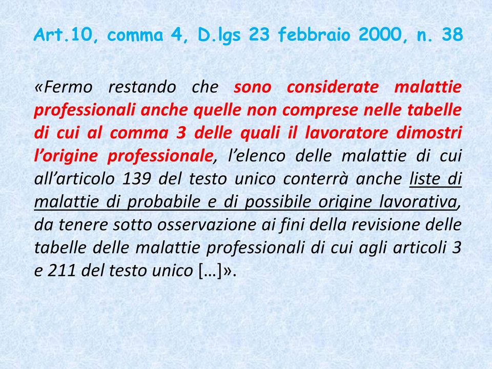 quali il lavoratore dimostri l origine professionale, l elenco delle malattie di cui all articolo 139 del testo unico conterrà