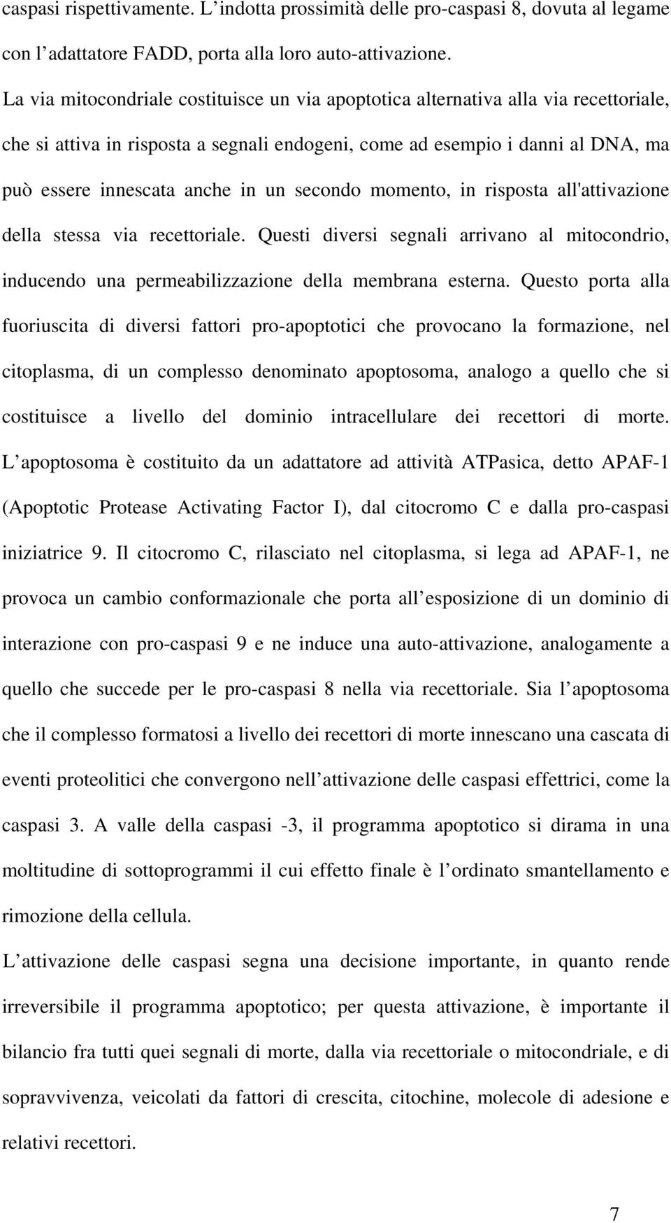 secondo momento, in risposta all'attivazione della stessa via recettoriale. Questi diversi segnali arrivano al mitocondrio, inducendo una permeabilizzazione della membrana esterna.