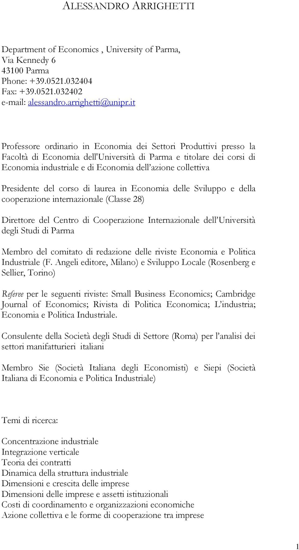 Presidente del corso di laurea in Economia delle Sviluppo e della cooperazione internazionale (Classe 28) Direttore del Centro di Cooperazione Internazionale dell Università degli Studi di Parma