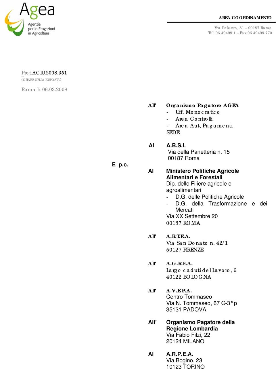 delle Filiere agricole e agroalimentari - D.G. delle Politiche Agricole - D.G. della Trasformazione e dei Mercati Via XX Settembre 20 00187 ROMA A.R.T.E.A. Via San Donato n.