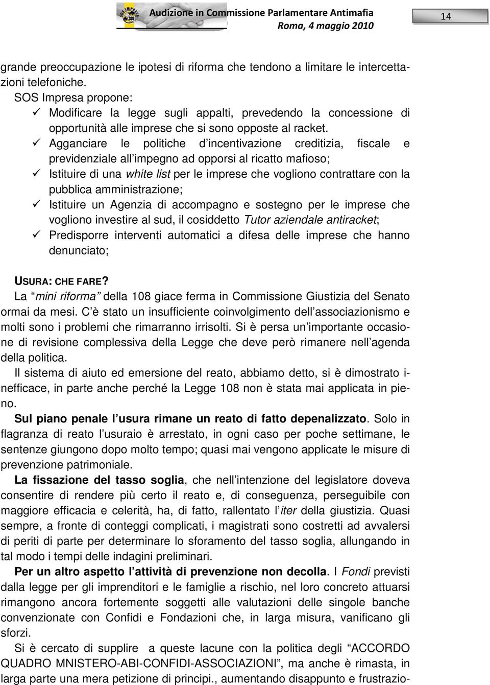 Agganciare le politiche d incentivazione creditizia, fiscale e previdenziale all impegno ad opporsi al ricatto mafioso; Istituire di una white list per le imprese che vogliono contrattare con la