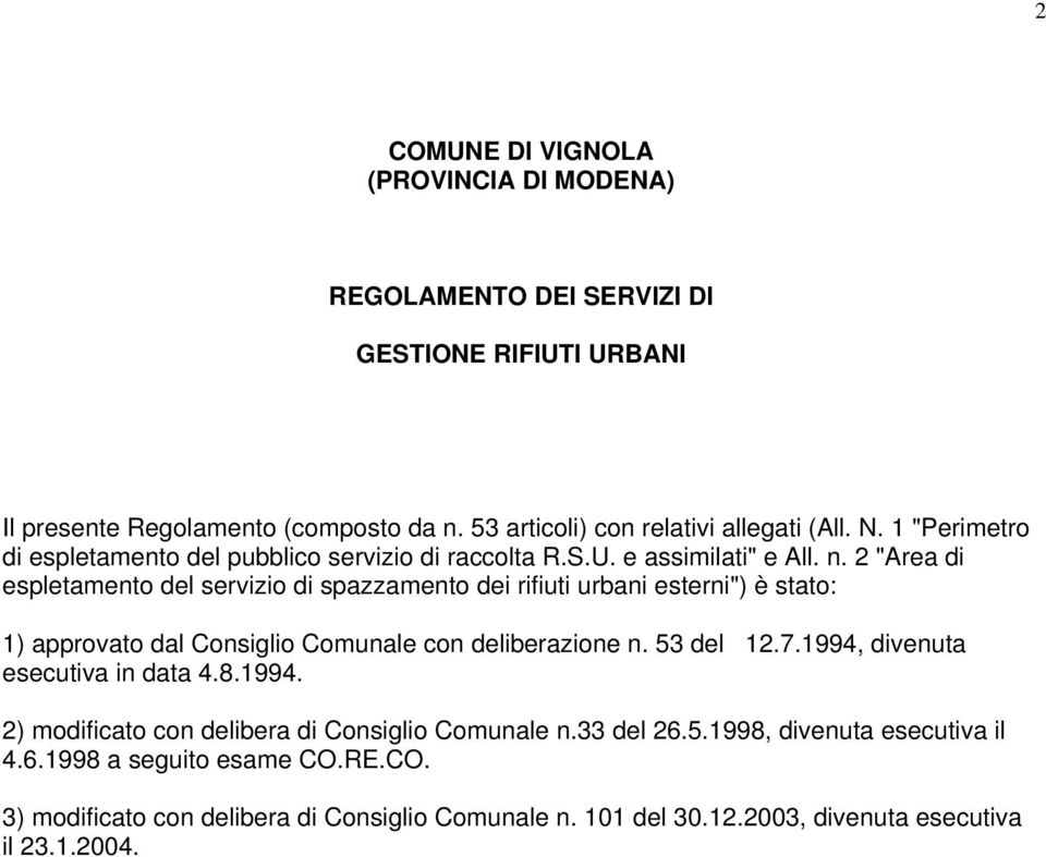 2 "Area di espletamento del servizio di spazzamento dei rifiuti urbani esterni") è stato: 1) approvato dal Consiglio Comunale con deliberazione n. 53 del 12.7.