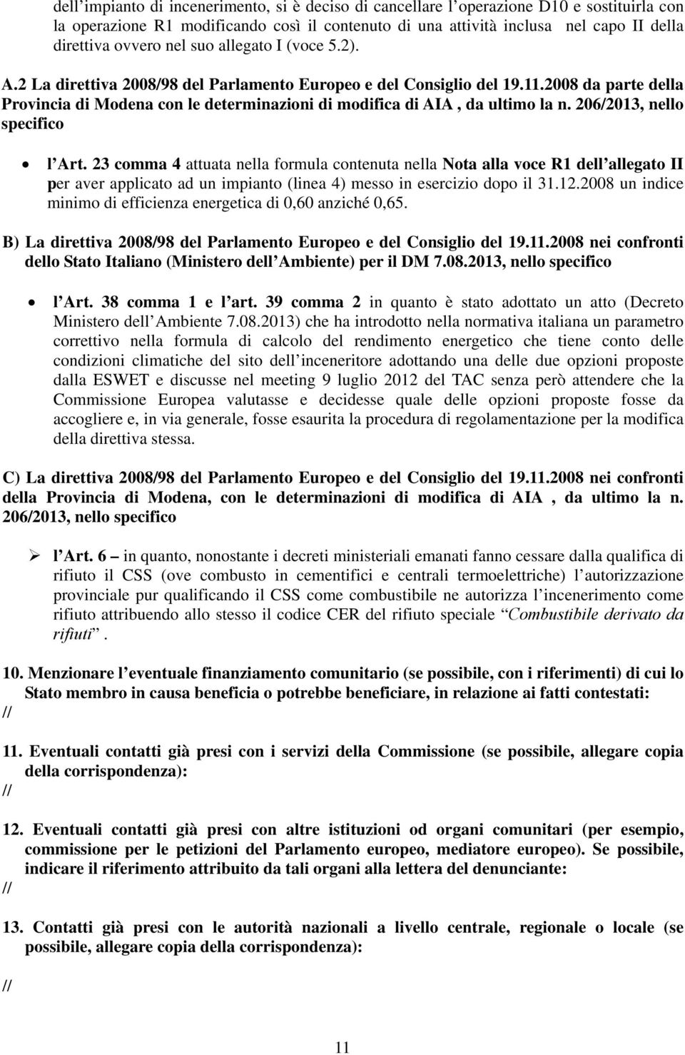 2008 da parte della Provincia di Modena con le determinazioni di modifica di AIA, da ultimo la n. 206/2013, nello specifico l Art.