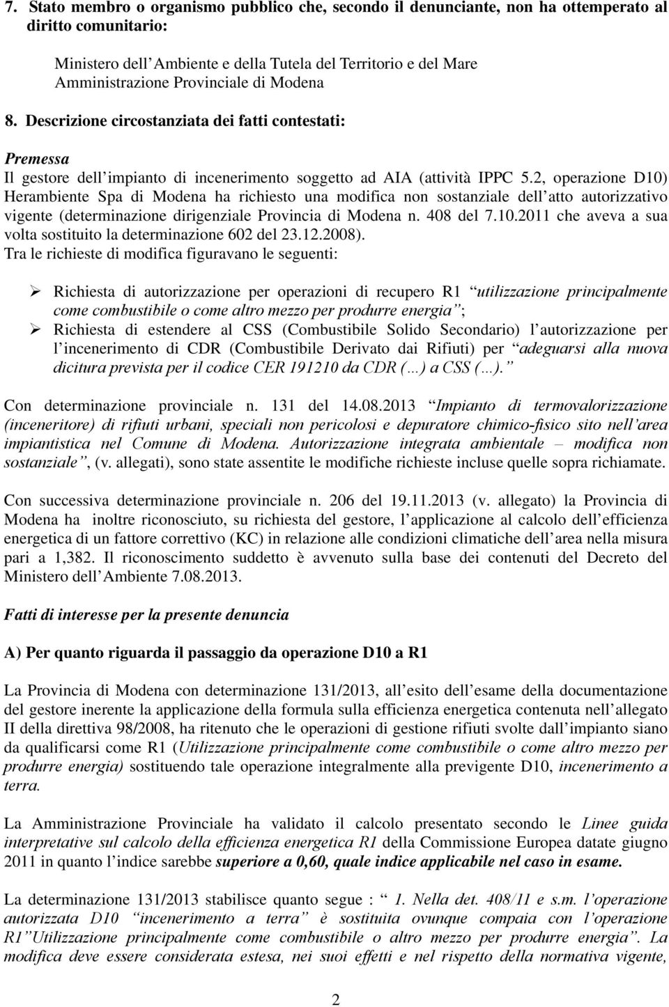 2, operazione D10) Herambiente Spa di Modena ha richiesto una modifica non sostanziale dell atto autorizzativo vigente (determinazione dirigenziale Provincia di Modena n. 408 del 7.10.2011 che aveva a sua volta sostituito la determinazione 602 del 23.