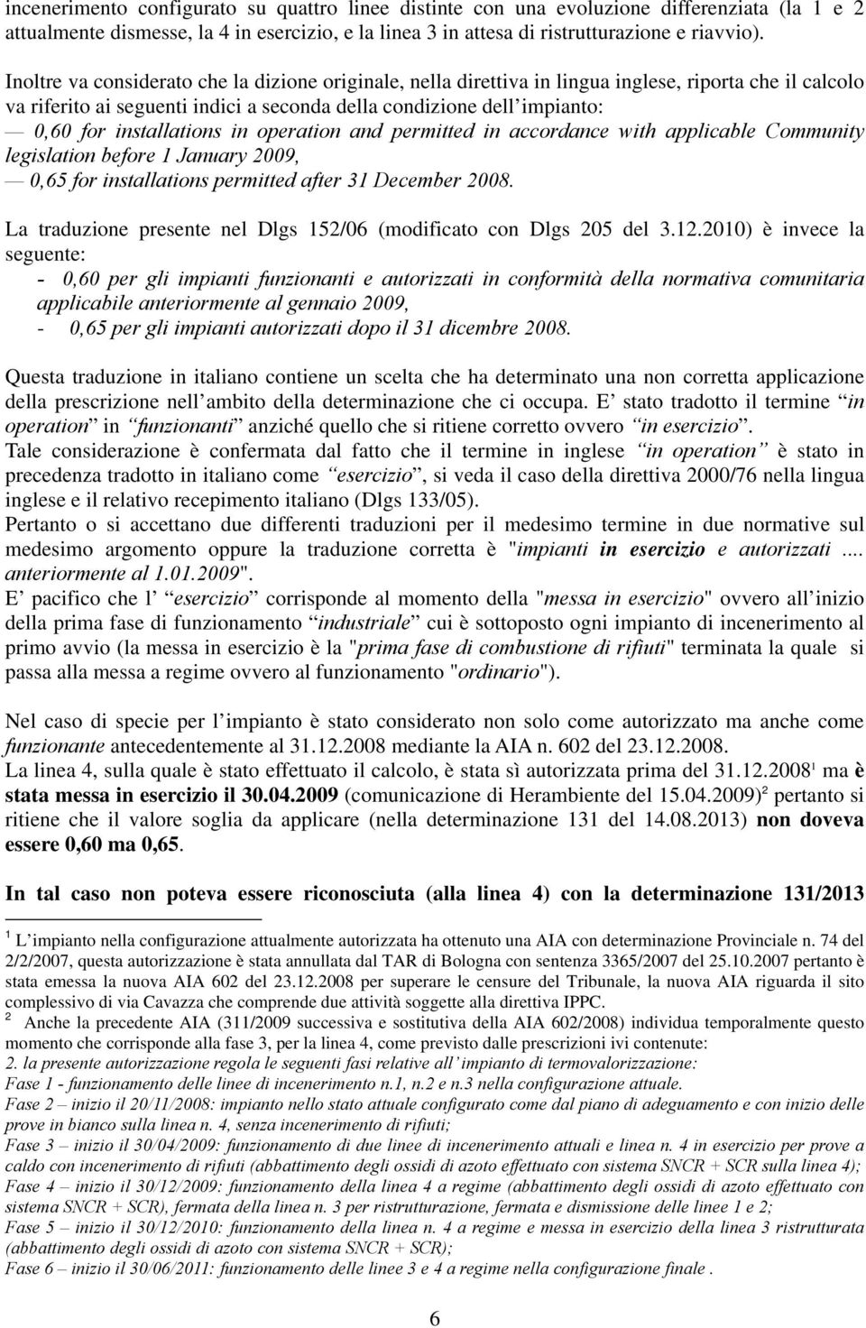 installations in operation and permitted in accordance with applicable Community legislation before 1 January 2009, 0,65 for installations permitted after 31 December 2008.